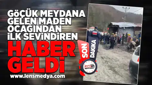 Göçük meydana gelen maden ocağından ilk sevindiren haber geldi!