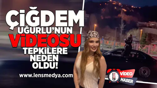 Çiğdem Uğurlu'nun videosu tepkilere neden oldu!
