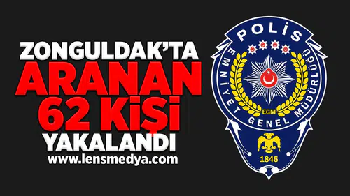 Zonguldak'ta aranan 62 kişi yakalandı!