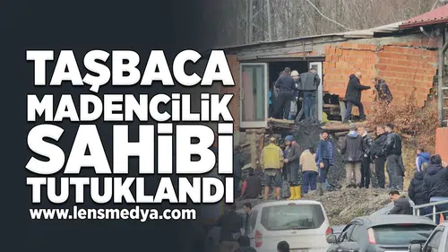 Taşbaca Madencilik Sahibi Tutuklandı!