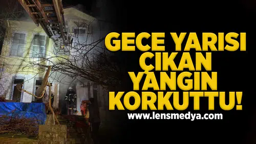 Gece yarısı çıkan yangın korkuttu!