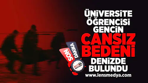 Üniversite öğrencisi gencin cansız bedeni denizde bulundu!