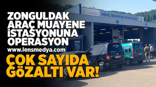 Zonguldak araç muayene istasyonuna operasyon!