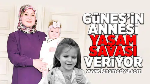 Güneş'in annesi yaşam savaşı veriyor!