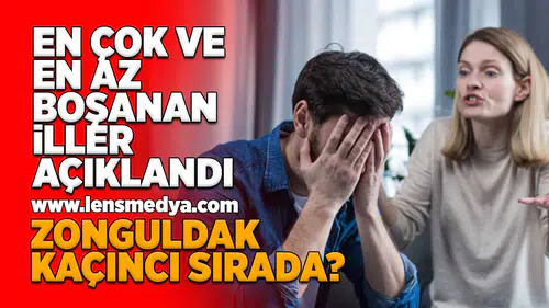 En çok ve az boşanan iller açıklandı!