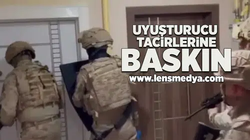 Uyuşturucu tacirlerine baskın!