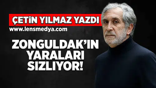 Zonguldak'ın yaraları sızlıyor!