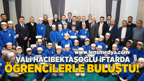 Vali Hacıbektaşoğlu öğrencilerle iftarda buluştu!