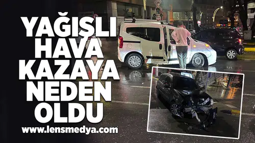 Yağışlı hava kazayı beraberinde getirdi!