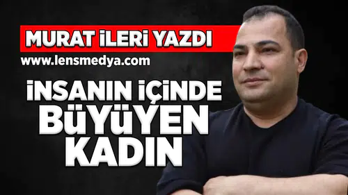 İnsanın içinde büyüyen kadın