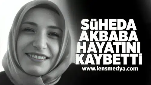 Şüheda Akbaba hayatını kaybetti!