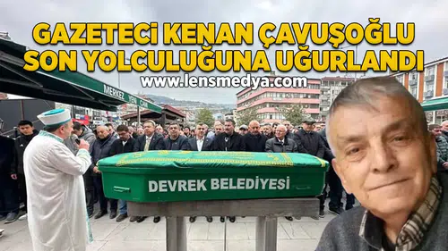 Kenan Çavuşoğlu son yolculuğuna uğurlandı!
