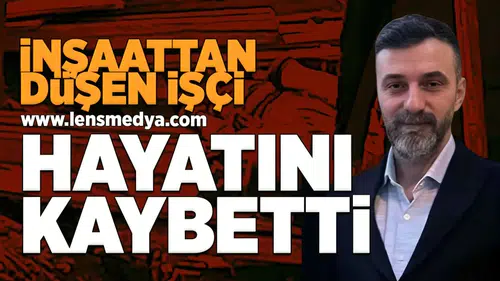 İnşaattan düşen işçi hayatını kaybetti!