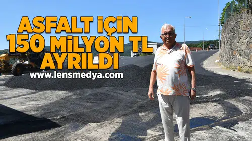 Asfalt için 150 Milyon TL ayrıldı!