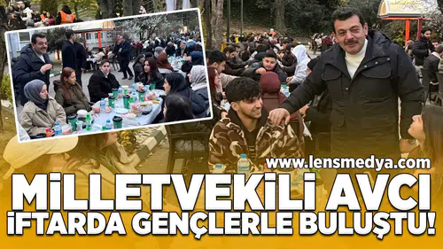 Milletvekili Avcı, iftarda gençlerle buluştu!