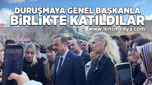 Duruşmaya genel başkanla birlikte katıldılar!