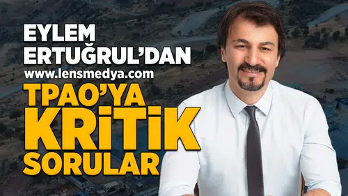 Eylem Ertuğrul'dan TPAO'ya kritik sorular!