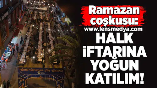 Ramazan Coşkusu: Halk İftarına Yoğun Katılım