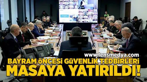 Bayram öncesi güvenlik tedbirleri masaya yatırıldı!