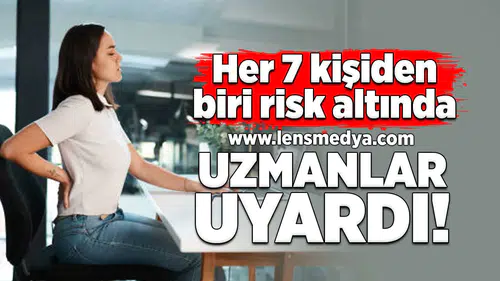 Her 7 kişiden biri risk altında! Uzmanlar uyardı!