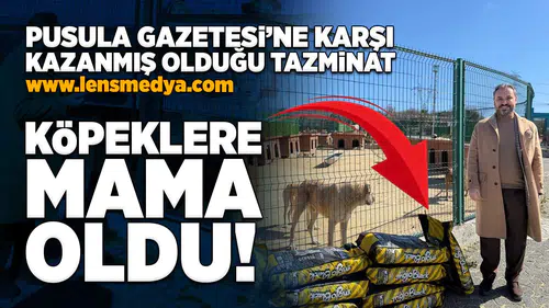 Pusula Gazetesi'ne karşı kazanmış olduğu tazminat köpeklere mama oldu!