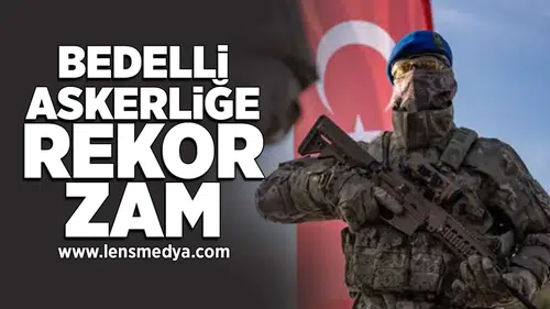 Bedelli askerliğe rekor zam