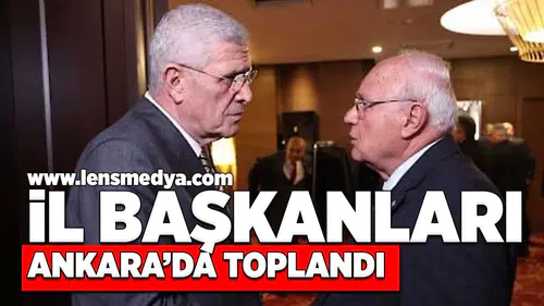 İl Başkanları Ankara'da toplandı!