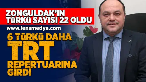 Zonguldak'ın Türkü sayısı 22'ye yükseldi!