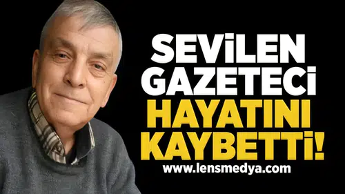 Sevilen gazeteci hayatını kaybetti!