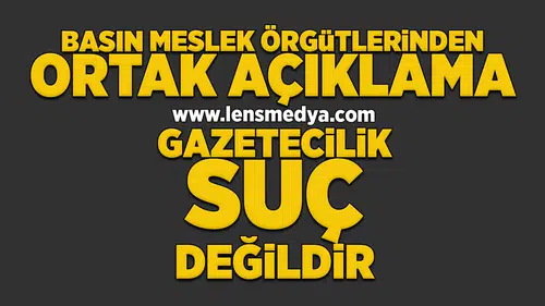 Basın meslek örgütlerinden ortak açıklama gazatecilik suç değildir