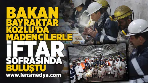 Bakan Bayraktar Kozlu'da madencilerle iftar sofrasında buluştu!