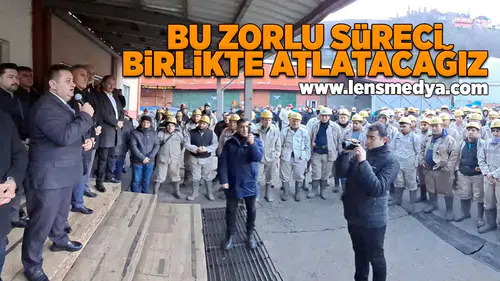 Bu zorlu süreci birlikte atlatacağız!