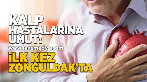 Kalp hastalarına umut... İlk kez Zonguldak'ta!