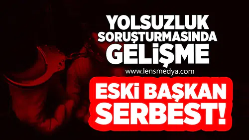 Yolsuzluk Soruşturmasında Gelişme: Eski Başkan Serbest!
