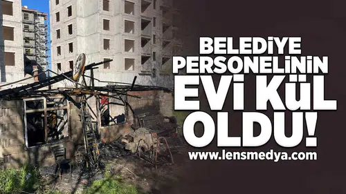Belediye personelinin evi kül oldu!