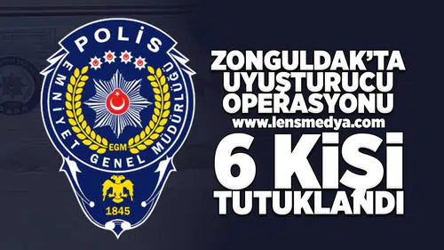 Zonguldak'ta Uyuşturucu Operasyonu: 6 kişi tutuklandı!