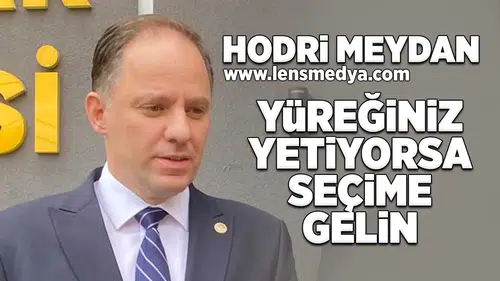 Yüreğiniz yetiyorsa seçime gelin!