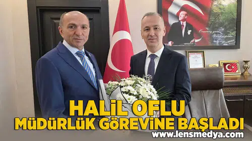 Halil Oflu müdürlük görevine başladı