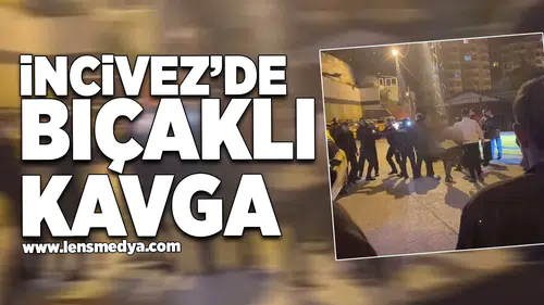 İncivez'de bıçaklı kavga!