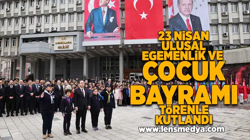 23 Nisan Ulusal Egemenlik ve Çocuk Bayramı törenle kutlandı