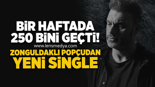 Bir haftada 250 bini geçti! Zonguldaklı popçudan yeni single