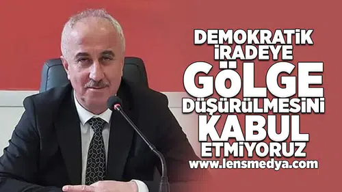 Demokratik iradeye gölge düşürülmesini kabul etmiyoruz!