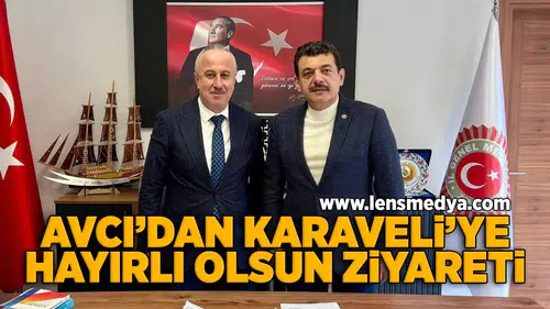 Avcı'dan Karaveli'ye hayırlı olsun ziyareti!