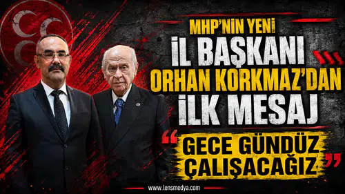 MHP'NİN YENİ İL BAŞKANI ORHAN KORKMAZ'DAN İLK MESAJ: “GECE GÜNDÜZ ÇALIŞACAĞIZ”