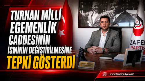 TURHAN’DAN CADDE İSMİ DEĞİŞİKLİĞİNE SERT TEPKİ
