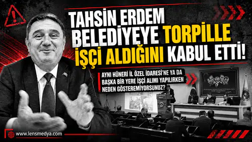 Tahsin Erdem "işçi alımlarında torpil yok diyemedi, İl Özel İdaresini işaret etti!