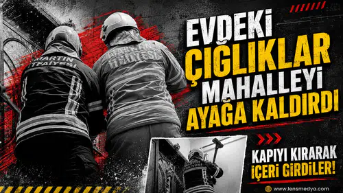 Evdeki çığlıklar mahalleyi ayağa kaldırdı!