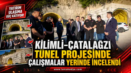 KİLİMLİ–ÇATALAĞZI TÜNEL PROJESİNDE ÇALIŞMALAR YERİNDE İNCELENDİ