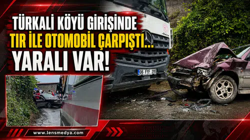 Türkali Köyü girişinde otomobil ile tır çarpıştı... Yaralı var!