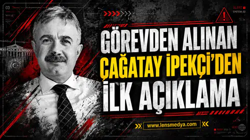 Görevden alınan Çağatay İpekçi'den ilk açıklama!